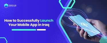 How to Successfully Launch Your Mobile App in Iraq: A Step-by-Step Guide
